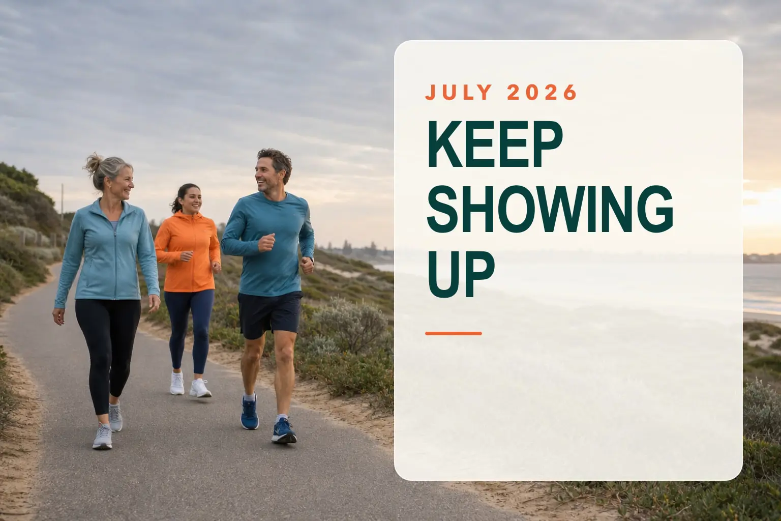An older woman walking beside two adults gently jogging on a coastal path, with July 2026: Keep Showing Up artwork.